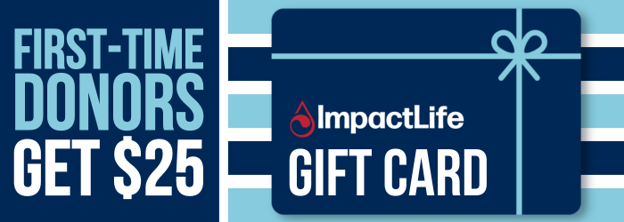 First Time Donors Get a $25 Gift Card
